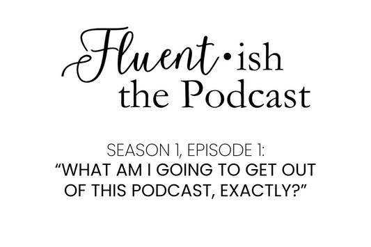 Fluent•ish the Podcast: S1E1 Show Notes